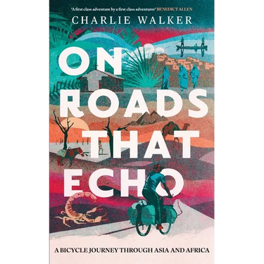 On Roads That Echo: A bicycle journey through Asia and Africa
