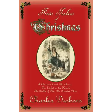 Five Tales of Christmas: A Christmas Carol, The Chimes, The Cricket on the Hearth, The Battle of Life, The Haunted Man