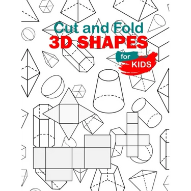 Cut and Fold 3D shapes for kids: activities coloring, Cut and Fold 3D shapes for kids, Learn 2D & 3D shapes, book(8,5*11) with matching objects. Ages