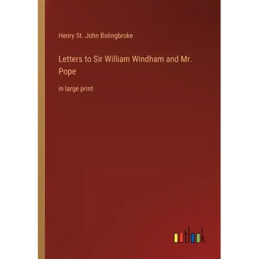 Letters to Sir William Windham and Mr. Pope: in large print