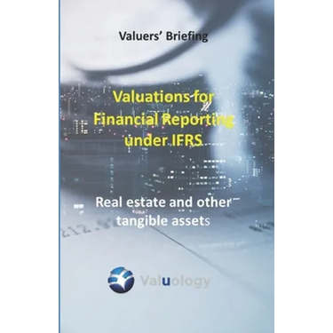 Valuations for Financial Reporting under IFRS: Real Estate and Other Tangible Assets