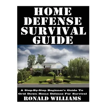 Home Defense Survival Guide: A Step-By-Step Beginner's Guide To Grid Down Home Defense For Survival
