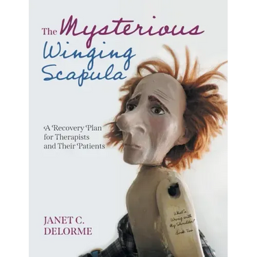 The Mysterious Winging Scapula: A Recovery Plan for Therapists and their Patients