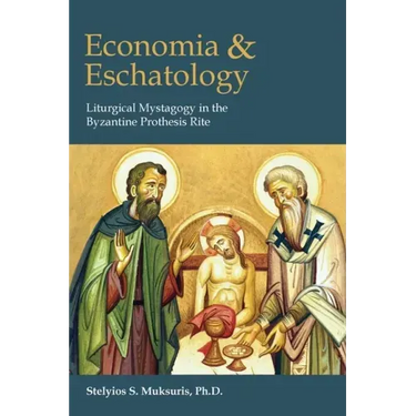 Economia and Eschatology: Liturgical Mystagogy in the Byzantine Prothesis Rite