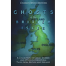 The Ghosts of the British Isles: A Collection of Ghost Stories and Other Supernatural Tales from Britain and Ireland