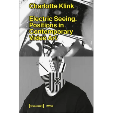 Electric Seeing: Positions in Contemporary Video Art