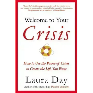 Welcome to Your Crisis: How to Use the Power of Crisis to Create the Life You Want