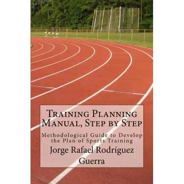 Training Planning Manual, Step by Step: Methodological Guide to Develop the Plan of Sports Training