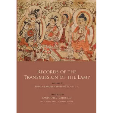 Records of the Transmission of the Lamp (Jingde Chuadeng Lu): Volume 5 (Books 18-21) - Heirs of Master Xuefeng Yicun et al.