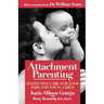 Attachment Parenting: Instinctive Care for Your Baby and Young Child