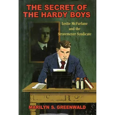 The Secret of the Hardy Boys: Leslie McFarlane and the Stratemeyer Syndicate