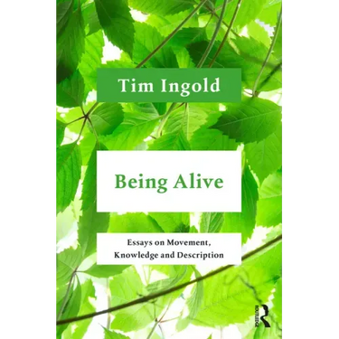 Being Alive: Essays on Movement, Knowledge and Description
