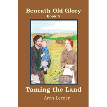 Taming the Land (Beneath Old Glory: Book 5)