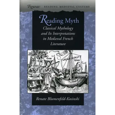 Reading Myth: Classical Mythology and Its Interpretations in Medieval French Literature