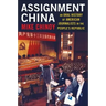 Assignment China: An Oral History of American Journalists in the People's Republic
