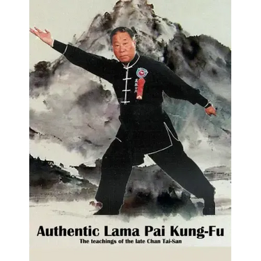 Authentic Lama Pai Kung Fu: The teachings of the late Chan Tai-San