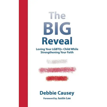 The Big Reveal: Loving Your Lgbtq+ Child While Strengthening Your Faith