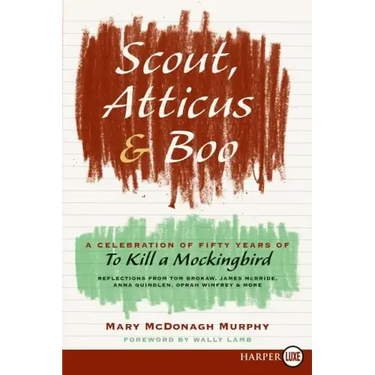 Scout, Atticus, and Boo: A Celebration of Fifty Years of to Kill a Mockingbird