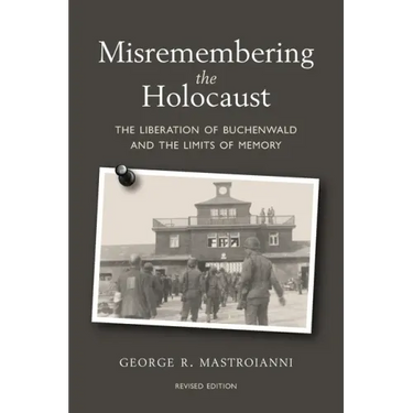 Misremembering the Holocaust: The Liberation of Buchenwald and the Limits of Memory