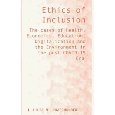 Ethics of Inclusion: The cases of Health, Economics, Education, Digitalization and the Environment in the post-COVID-19 Era