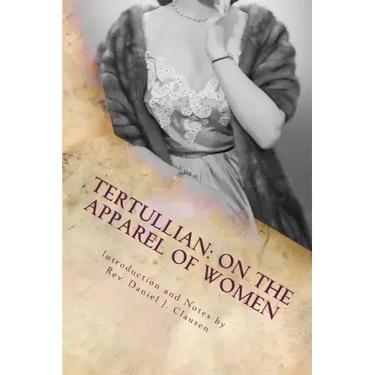 Tertullian: On the Apparel of Women