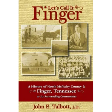 Let's Call It Finger: A History of North McNairy County and Finger, Tennessee, and Its Surrounding Communities