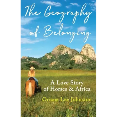 The Geography of Belonging: A Love Story of Horses & Africa