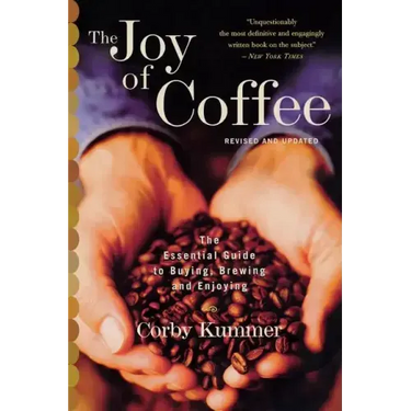 The Joy of Coffee: The Essential Guide to Buying, Brewing, and Enjoying - Revised and Updated