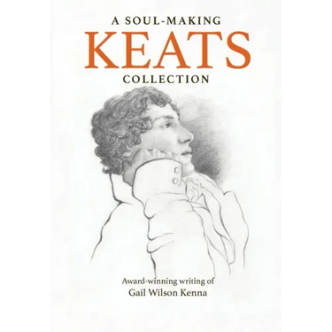 A Soul-Making Keats Collection: Award-winning writing of Gail Wilson Kenna
