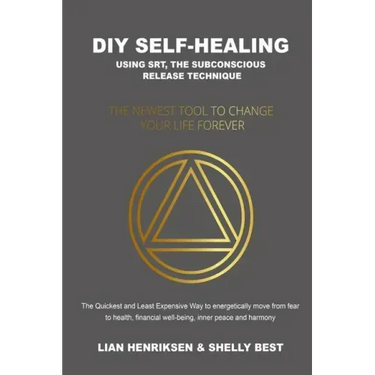 DIY Self-healing using SRT, the Subconscious Release Technique: The Newest Tool to Change Your Life Forever