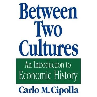 Between Two Cultures: An Introduction to Economic History