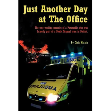 Just Another Day at the Office: The True Working Memoirs of a Paramedic Who Was Formerly Part of a Bomb Disposal Team in Belfast.