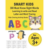 SMART KIDS 300 Must Know Sight Words Learning to write and Read Letter and Word Tracing Kids Coloring Acitivity Books: Preschool Workbook Make Learnin