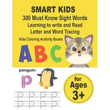 SMART KIDS 300 Must Know Sight Words Learning to write and Read Letter and Word Tracing Kids Coloring Acitivity Books: Preschool Workbook Make Learnin