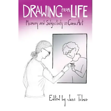 Drawing from Life: Memory and Subjectivity in Comic Art