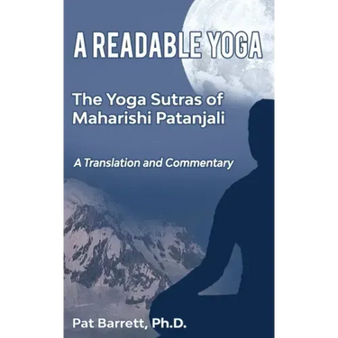 A Readable Yoga: The Yoga Sutras of Maharishi Patanjali: A Translation and Commentary