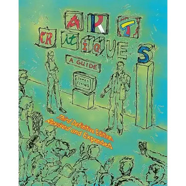 Art Critiques: A Guide. Third Definitive Edition Revised and Expanded