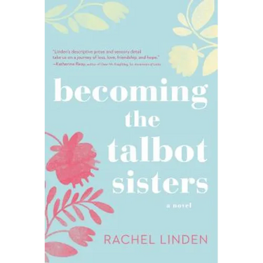 Becoming the Talbot Sisters: A Novel of Two Sisters and the Courage That Unites Them
