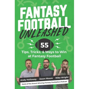 Fantasy Football Unleashed: 55 Tips, Tricks, & Ways to Win at Fantasy Football