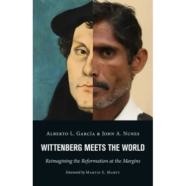 Wittenberg Meets the World: Reimagining the Reformation at the Margins