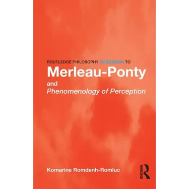 Routledge Philosophy GuideBook to Merleau-Ponty and Phenomenology of Perception