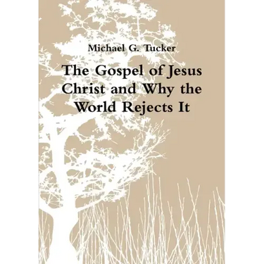 The Gospel of Jesus Christ and Why the World Rejects It