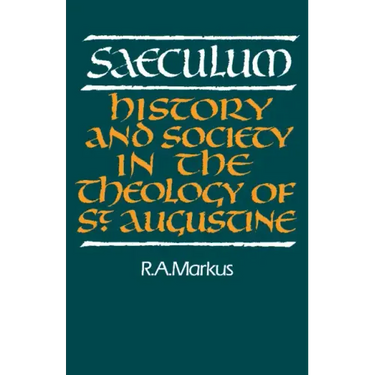 Saeculum: History and Society in the Theology of St Augustine