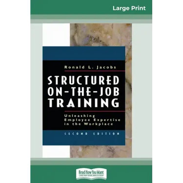 Structured On-the-Job Training: Unleashing Employee Expertise in the Workplace (16pt Large Print Edition)