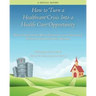 How to Turn a Healthcare Crisis Into a Health Care Opportunity: What Can Happen When Hospitals and Churches Focus on Their Common Mission