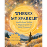 Where's my Sparkle?: Sparkle from Within: A Magical Quest for Little Dreamers!