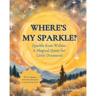 Where's my Sparkle?: Sparkle from Within: A Magical Quest for Little Dreamers!