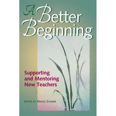 A Better Beginning: Supporting and Mentoring New Teachers