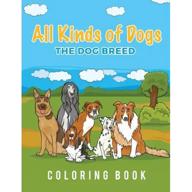 All Kinds Of Dogs: The Dog Breed Coloring Book