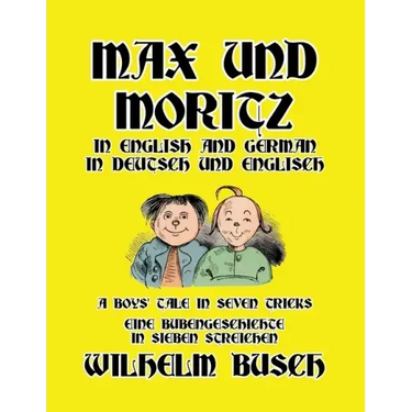 Max und Moritz in English and Deutsch: A Boys' Tale in Seven Tricks/Eine Bubengeschichte in sieben Streichen